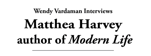 Wendy Vardaman Interviews Matthea Harvey author of Modern Life